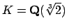 $ K=\mathbf{Q}(\sqrt[3]{2})$