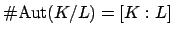 $ \char93 \Aut (K/L)
= [K:L]$