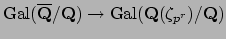 $ \Gal (\overline{\mathbf{Q}}/\mathbf{Q})\to
\Gal (\mathbf{Q}(\zeta_{p^r})/\mathbf{Q})$