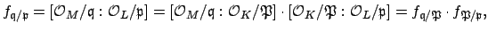 $\displaystyle f_{\mathfrak{q}/\mathfrak{p}} = [\O _M/\mathfrak{q}: \O _L/\mathf...
... _K/\P : \O _L/\mathfrak{p}] =
f_{\mathfrak{q}/\P }\cdot f_{\P /\mathfrak{p}},$