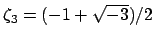 $ \zeta_3=(-1+\sqrt{-3})/2$