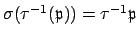 $ \sigma(\tau^{-1}(\mathfrak{p})) = \tau^{-1}\mathfrak{p}$