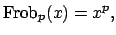 $\displaystyle \Frob _p(x) = x^p,$