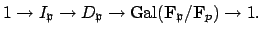 $\displaystyle 1 \to I_\mathfrak{p}\to D_\mathfrak{p}\to {\mathrm{Gal}}(\mathbf{F}_\mathfrak{p}/\mathbf{F}_p)\to 1.$