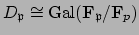 $ D_\mathfrak{p}\cong \Gal (\mathbf{F}_\mathfrak{p}/\mathbf{F}_p)$