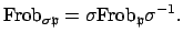 $\displaystyle \Frob _{\sigma\mathfrak{p}} = \sigma\Frob _\mathfrak{p}\sigma^{-1}.
$