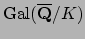 $ \Gal (\overline{\mathbf{Q}}/K)$