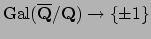 $ {\mathrm{Gal}}(\overline{\mathbf{Q}}/\mathbf{Q})\to\{\pm 1\}$