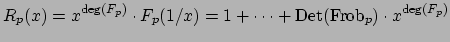 $\displaystyle R_p(x) = x^{\deg(F_p)}\cdot F_p(1/x) = 1 + \cdots +
{\mathrm{Det}}(\Frob _p)\cdot x^{\deg(F_p)}$