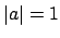 $ \left\vert a\right\vert=1$