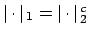 $ \left\vert \cdot \right\vert{}_1 = \left\vert \cdot \right\vert{}_2^c$