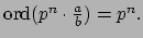 $ \ord (p^n\cdot \frac{a}{b}) = p^n.$