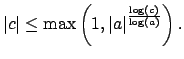 $\displaystyle \left\vert c\right\vert \leq \max\left(1,\left\vert a\right\vert^{\frac{\log(c)}{\log(a)}}\right).
$
