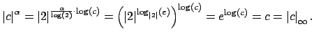 $\displaystyle \left\vert c\right\vert^{\alpha} = \left\vert 2\right\vert^{\frac...
...ert}(e)}\right)^{\log(c)} =
e^{\log(c)} = c = \left\vert c\right\vert _\infty.
$