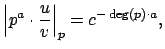 $\displaystyle \left\vert p^a \cdot \frac{u}{v}\right\vert _p = c^{-\deg(p)\cdot a},$