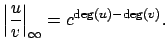 $\displaystyle \left\vert\frac{u}{v}\right\vert _\infty = c^{\deg(u)-\deg(v)}.$