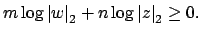 $\displaystyle m\log\left\vert w\right\vert _2 + n\log\left\vert z\right\vert _2 \geq 0.
$