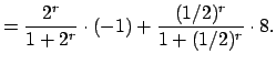 $\displaystyle =\frac{2^r}{1+2^r} \cdot (-1) + \frac{(1/2)^r}{1+(1/2)^r} \cdot 8.$