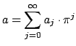 $\displaystyle a = \sum_{j=0}^{\infty} a_j \cdot \pi^j$