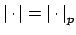 $ \left\vert \cdot \right\vert=\left\vert \cdot \right\vert _p$