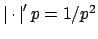 $ \left\vert \cdot \right\vert'{p} = 1/p^2$