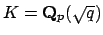 $ K=\mathbf{Q}_p(\sqrt{q})$