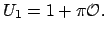 $\displaystyle U_1 = 1 + \pi\O .$