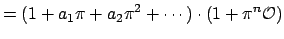 $\displaystyle = (1+a_1\pi + a_2\pi^2 +\cdots)\cdot (1+\pi^n\O )$