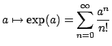 $\displaystyle a \mapsto \exp(a) = \sum_{n=0}^{\infty} \frac{a^n}{n!}
$