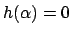 $ h(\alpha)=0$