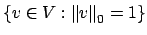 $ \left\{v\in V :
\left\Vert v\right\Vert _0=1\right\}$