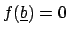 $ f(\underline{b})=0$