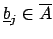 $ \underline{b}_j\in \overline{A}$