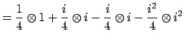 $\displaystyle = \frac{1}{4}\otimes 1 + \frac{i}{4}\otimes i - \frac{i}{4}\otimes i -\frac{i^2}{4}\otimes i^2$