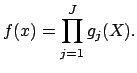 $\displaystyle f(x) = \prod_{j=1}^J g_j(X).$