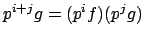 $ p^{i+j}g
= (p^if)(p^j g)$
