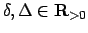 $ \delta,\Delta\in\mathbf{R}_{>0}$