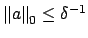 $ \left\Vert a\right\Vert _0\leq \delta^{-1}$