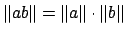 $\displaystyle \left\Vert ab\right\Vert = \left\Vert a\right\Vert\cdot \left\Vert b\right\Vert
$