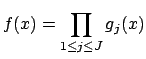 $\displaystyle f(x) = \prod_{1\leq j\leq J} g_j(x)
$