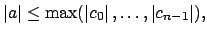 $\displaystyle \left\vert a\right\vert \leq \max(\left\vert c_0\right\vert,\ldots,\left\vert c_{n-1}\right\vert),
$