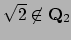 $ \sqrt{2}\not\in\mathbf{Q}_2$