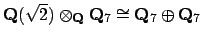 $ \mathbf{Q}(\sqrt{2})\otimes _\mathbf{Q}\mathbf{Q}_7 \cong \mathbf{Q}_7 \oplus \mathbf{Q}_7$