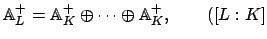 $\displaystyle \AA _L^+ = \AA _K^+ \oplus \cdots \oplus \AA _K^+,
\qquad ([L:K]$