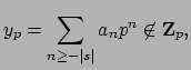 $\displaystyle y_p = \sum_{n\geq -\left\vert s\right\vert} a_np^n \not\in\mathbf{Z}_p,$