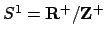 $ S^1 = \mathbf{R}^+/\mathbf{Z}^+$