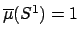 $ \overline{\mu}(S^1)=1$