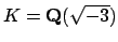 $ K=\mathbf{Q}(\sqrt{-3})$