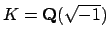 $ K=\mathbf{Q}(\sqrt{-1})$