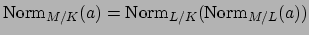 $\displaystyle \Norm _{M/K}(a) = \Norm _{L/K}(\Norm _{M/L}(a))$